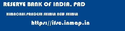 RESERVE BANK OF INDIA, PAD  HIMACHAL PRADESH SHIMLA NEW SHIMLA   ifsc code